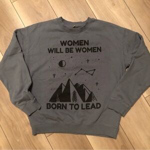 Women will be women BORN TO LEAD Gray Crewneck sweatshirt -M 100% organic cotton